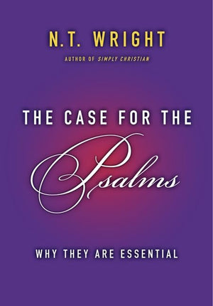 The Case for the Psalms: Why They Are Essential,Used