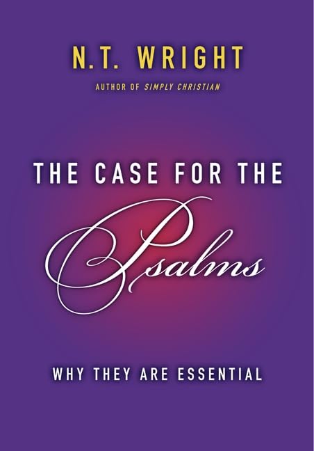 The Case for the Psalms: Why They Are Essential,Used