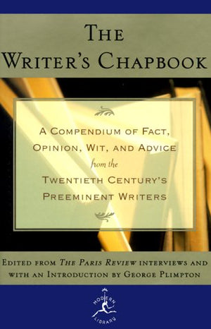 The Writer's Chapbook: A Compendium of Fact, Opinion, Wit, and Advice from the Twentieth Century's Preeminent Writers (Modern Li,New