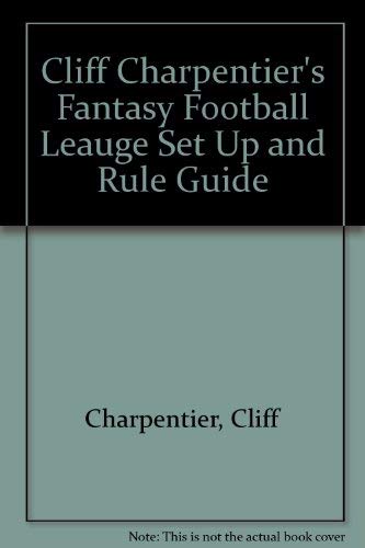 Cliff Charpentier's Fantasy Football League Set Up and Rule Guide,Used