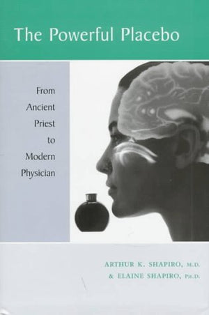 The Powerful Placebo: From Ancient Priest to Modern Physician