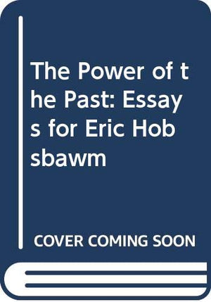 The Power of the Past: Essays for Eric Hobsbawm,Used