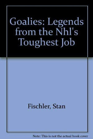Goalies: Legends from the Nhl's Toughest Job,Used