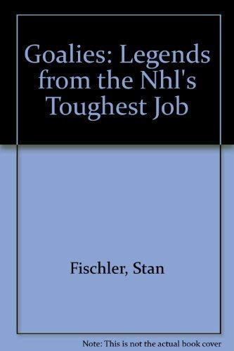 Goalies: Legends from the Nhl's Toughest Job,Used