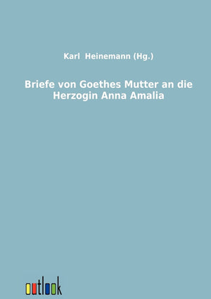 Briefe von Goethes Mutter an die Herzogin Anna Amalia (German Edition),Used