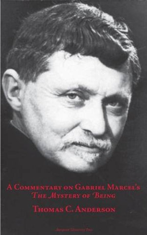 Commentary On Gabriel Marcel'S The Mystery Of Being (Marquette Studies In Philosophy),New