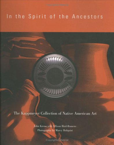In The Spirit Of The Ancestors: The Kappmeyer Collection Of Native American Art-used