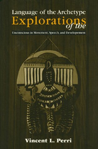 Language Of The Archetype: Explorations Of The Unconscious In Movement, Speech And Development,Used
