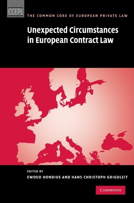 Unexpected Circumstances in European Contract Law (The Common Core of European Private Law),New