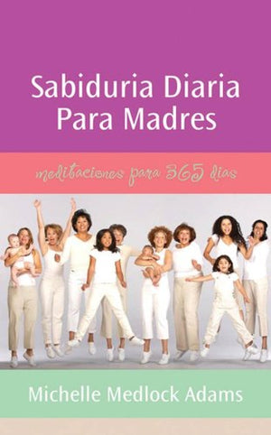 Sabiduria diaria para madres : meditaciones para 365 dias (Spanish Edition),Used