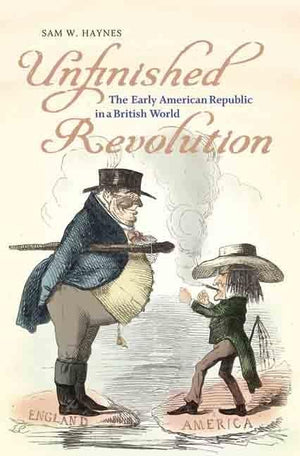 Unfinished Revolution: The Early American Republic in a British World (Jeffersonian America),New