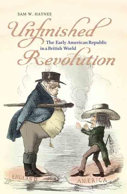 Unfinished Revolution: The Early American Republic in a British World (Jeffersonian America),New