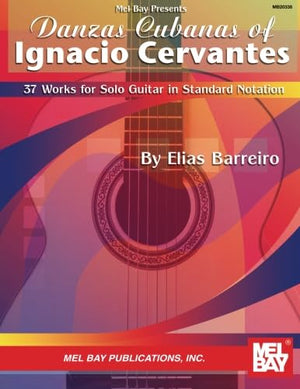 Danzas Cubanas of Ignacio Cervantes: 37 Works for Solo Guitar in Standard Notation,Used