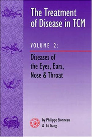 The Treatment Of Disease In Tcm, Vol 2: Diseases Of The Eyes, Ears, Nose & Throat,Used