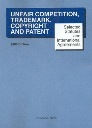 Selected Statutes And International Agreements on Unfair Competition, Trademark, Copyright And Patent 2006,Used