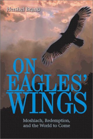 On Eagles' Wings: Moshiach (Messiah), Redemption, and the World to Come,New