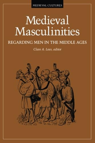 Medieval Masculinities: Regarding Men In The Middle Ages (Volume 7) (Medieval Cultures),New
