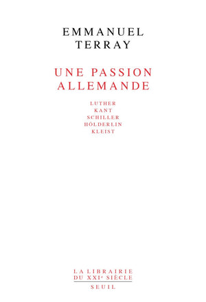 Une passion allemande. Luther, Kant, Schiller, Hlderlin, Kleist,Used