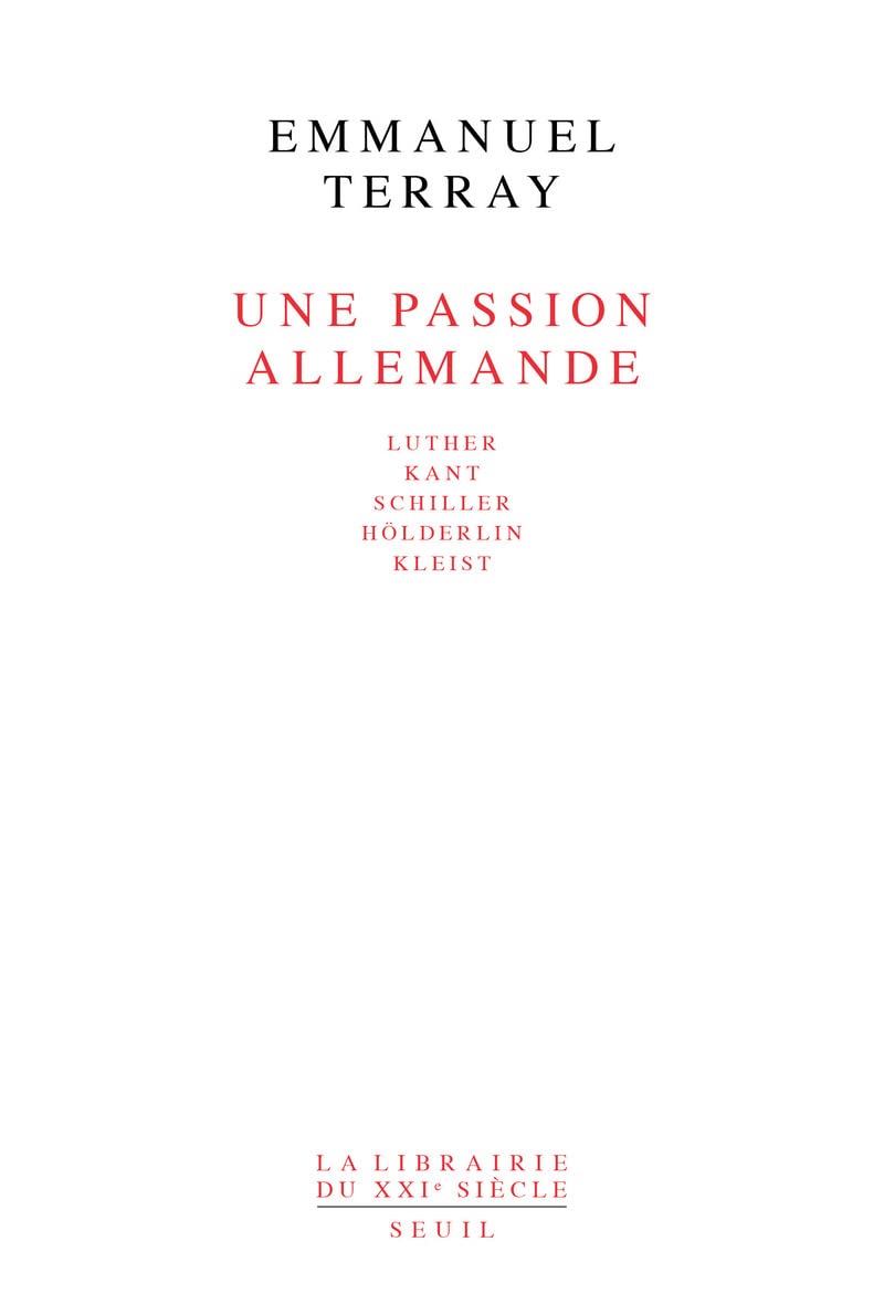 Une passion allemande. Luther, Kant, Schiller, Hlderlin, Kleist,Used