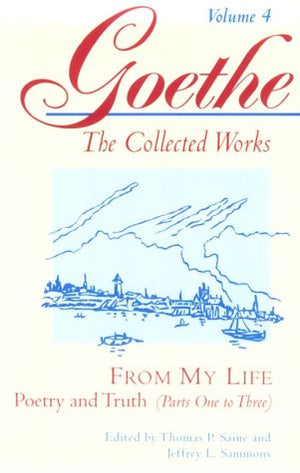 From My Life: Poetry and Truth, Parts 13 (Goethe: The Collected Works, Vol. 4),New