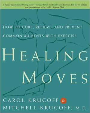 Healing Moves: How to Cure, Prevent, and Relieve Common Ailments with Exercise,Used