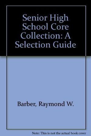 Senior High School Core Collection: A Selection Guide,Used