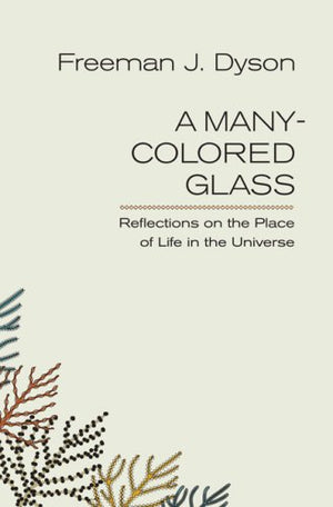 A Manycolored Glass: Reflections On The Place Of Life In The Universe (Pagebarbour Lectures For 2004),New