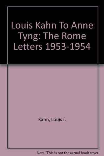 Louis Kahn To Anne Tyng: The Rome Letters 19531954-new