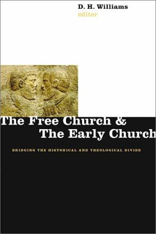 The Free Church and the Early Church: Bridging the Historical and Theological Divide,Used