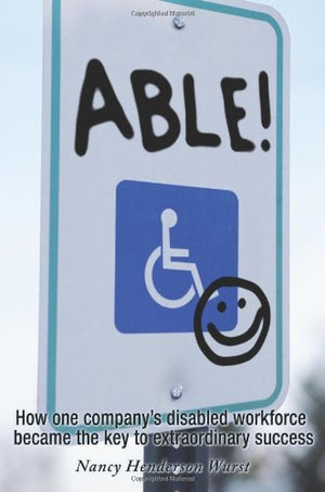 Able!: How One Company's Extraordinary Workforce Changed the Way We Look at Disability Today,Used