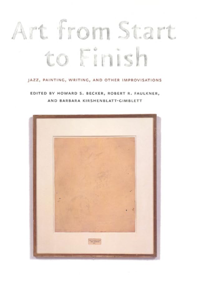 Art From Start To Finish: Jazz, Painting, Writing, And Other Improvisations,Used