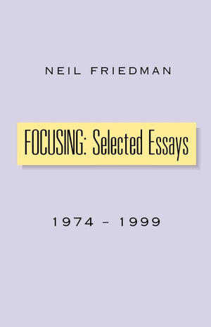 Focusing: Selected Essays,New