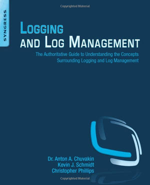 Logging and Log Management: The Authoritative Guide to Understanding the Concepts Surrounding Logging and Log Management,Used
