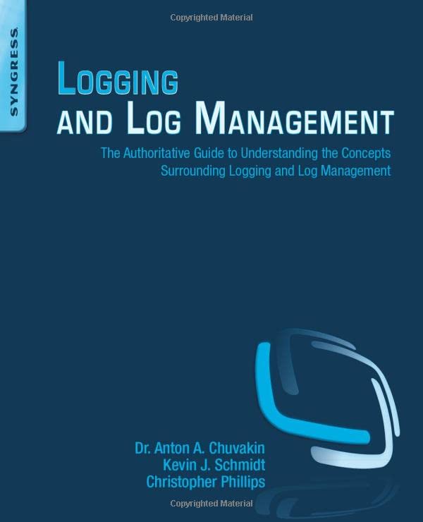 Logging and Log Management: The Authoritative Guide to Understanding the Concepts Surrounding Logging and Log Management,Used