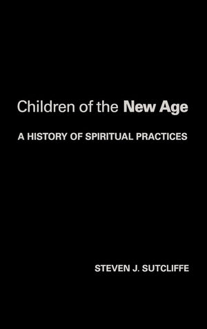 Children Of The New Age: A History Of Spiritual Practices,Used