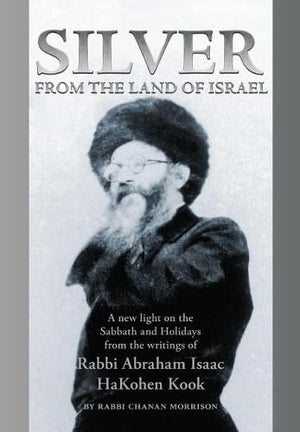 Silver from the Land of Israel: A New Light on the Sabbath and Holidays from the Writings of Rabbi Abraham Isaac HaKohen Kook,Used