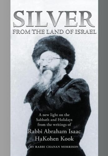 Silver from the Land of Israel: A New Light on the Sabbath and Holidays from the Writings of Rabbi Abraham Isaac HaKohen Kook,Used
