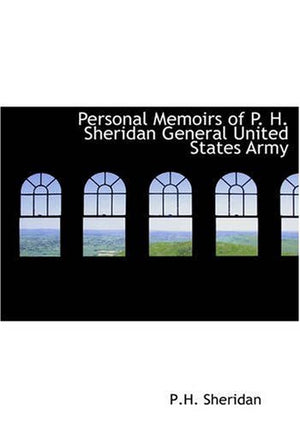Personal Memoirs Of P. H. Sheridan, General, United States Army,New