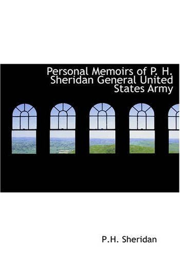 Personal Memoirs Of P. H. Sheridan, General, United States Army,New