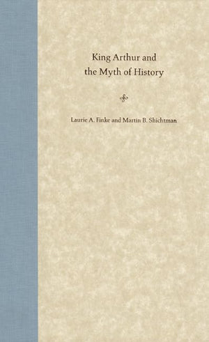 King Arthur And The Myth Of History