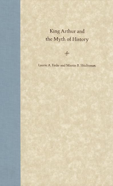 King Arthur And The Myth Of History