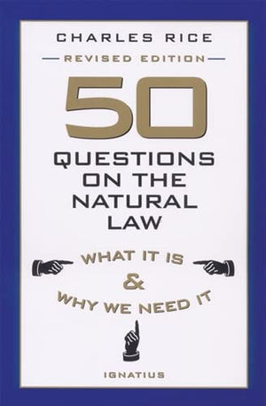 50 Questions on The Natural Law: What It Is and Why We Need It,Used