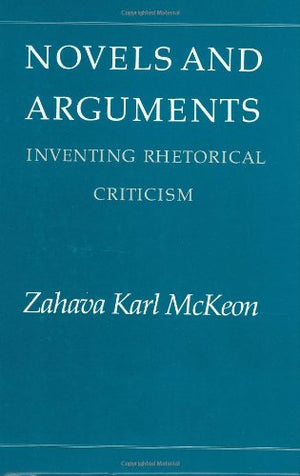 Novels and Arguments: Inventing Rhetorical Criticism,Used