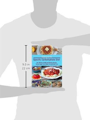 Cooking for the Specific Carbohydrate Diet: Over 100 Easy, Healthy, and Delicious Recipes that are SugarFree, GlutenFree, and ,Used