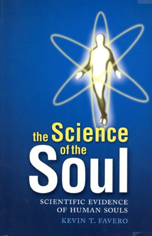 The Science Of The Soul: Scientific Evidence Of Human Souls
