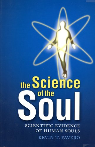 The Science Of The Soul: Scientific Evidence Of Human Souls