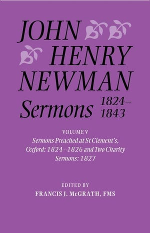 John Henry Newman Sermons 18241843: Volume V: Sermons preached at St Clement's, Oxford, 18241826, and Two Charity Sermons, 182,Used