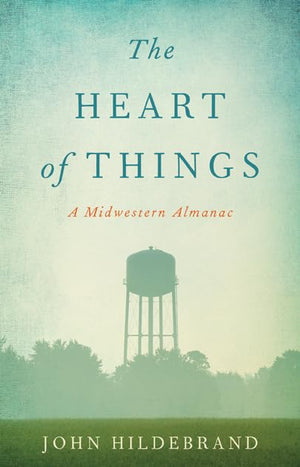 The Heart of Things: A Midwestern Almanac,Used