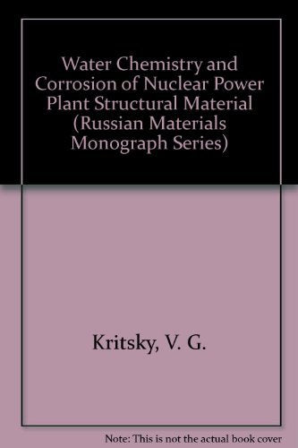 Water Chemistry and Corrosion of Nuclear Power Plant Structural Material (Russian Materials Monograph Series),New