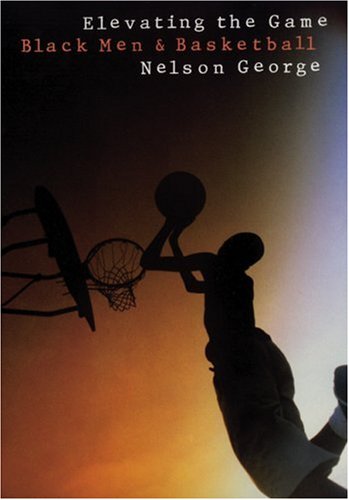 Elevating the Game: Black Men and Basketball,Used